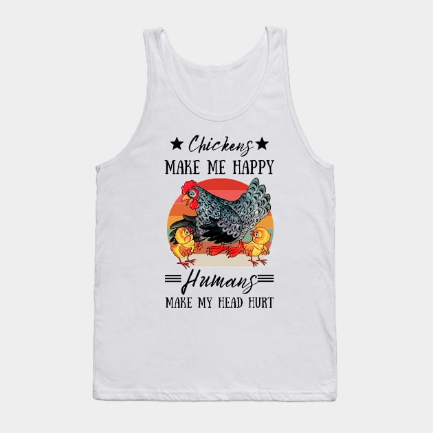 Chickens Make Me Happy Humans Make My Head Hurt Funny Chickens Tank Top by JustBeSatisfied